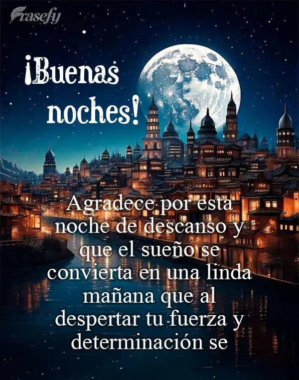 Agradece por esta noche de descanso y  que el sueño se convierta en una linda mañana que al despertar tu fuerza y determinación se renueve. ¡Buenas n...