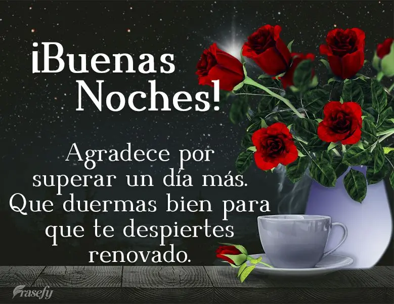 Agradece por superar un día más. Que duermas bien para que te despiertes renovado.  ¡Buenas noches!