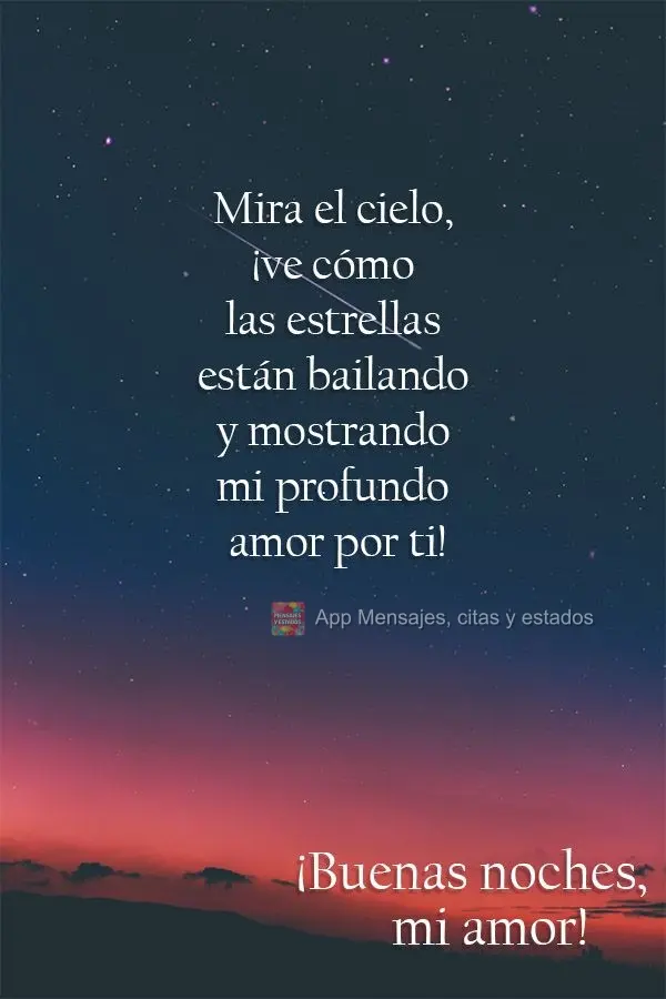 Mira el cielo, ¡ve cómo las estrellas están bailando y mostrando mi profundo amor por ti! ¡Buenas noches, mi amor!