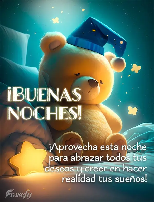 ¡Aprovecha esta noche para abrazar todos tus deseos y creer en hacer realidad tus sueños! ¡Buenas noches!