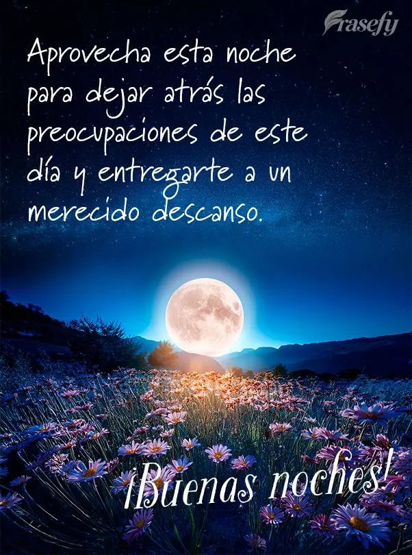 Aprovecha esta noche para dejar atrás las preocupaciones de este día y entregarte a un merecido descanso. ¡Buenas noches!