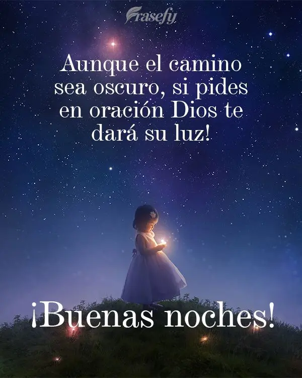 Aunque el camino sea oscuro, si pides en oración Dios te dará su luz! ¡Buenas noches!