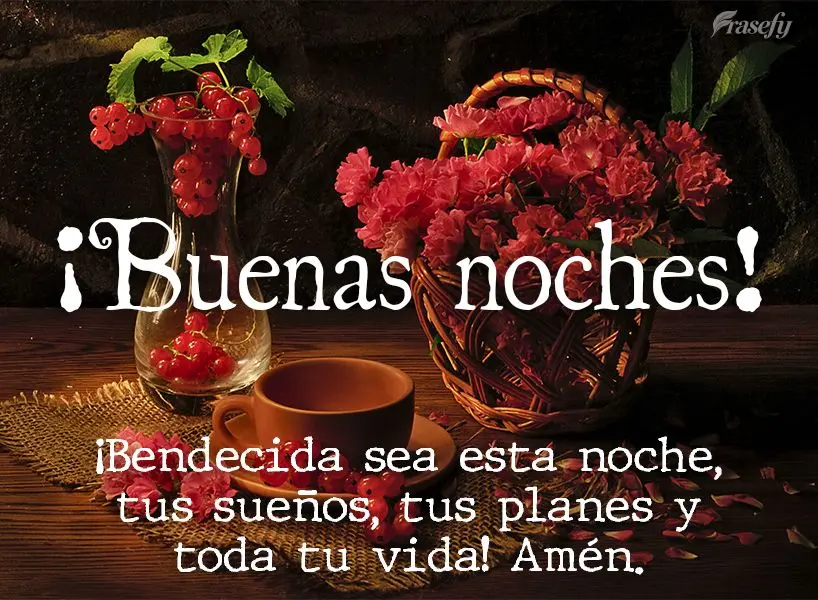 ¡Bendecida sea esta noche, tus sueños, tus planes y toda tu vida! Amén. ¡Buenas noches!