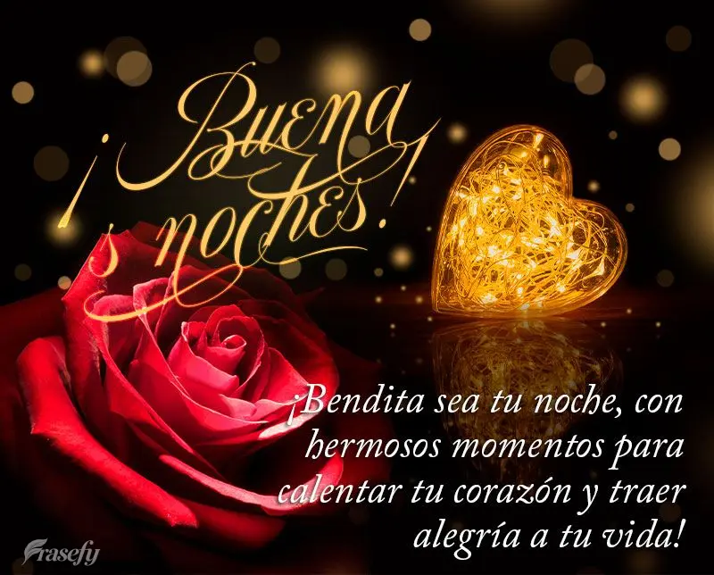 ¡Bendita sea tu noche, con hermosos momentos para calentar tu corazón y traer alegría a tu vida! ¡Buenas noches!