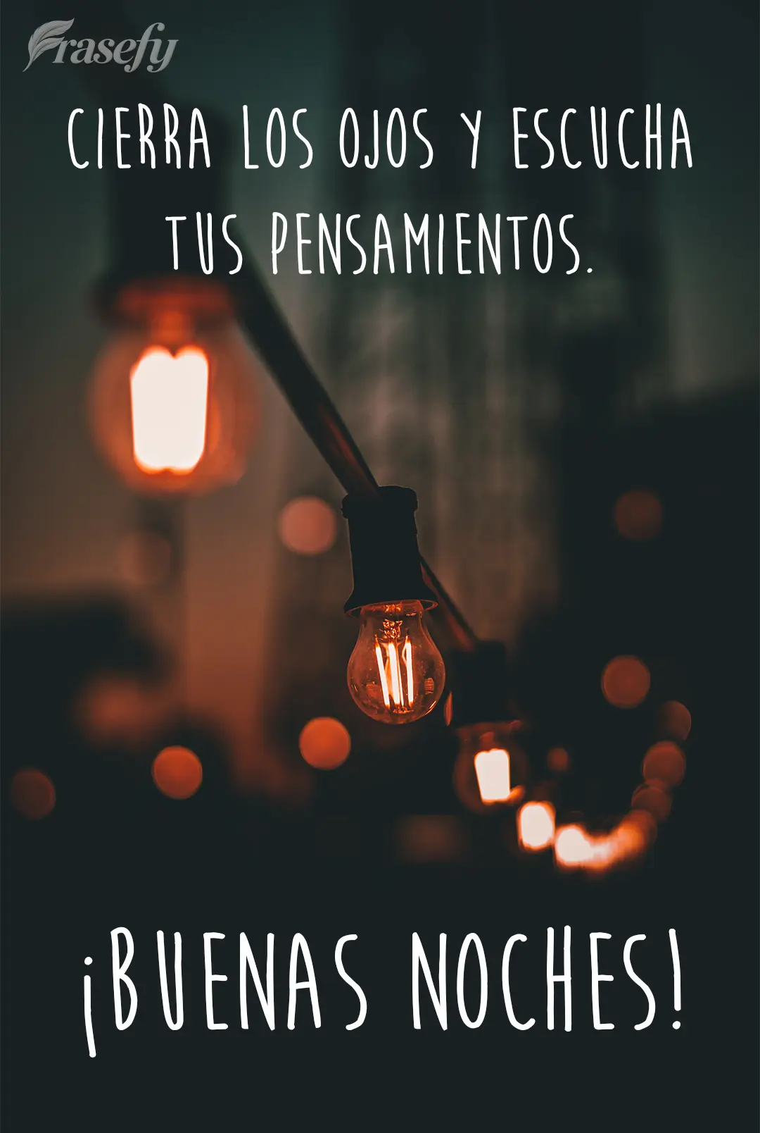 Cierra los ojos y escucha tus pensamientos. ¡Buenas noches!