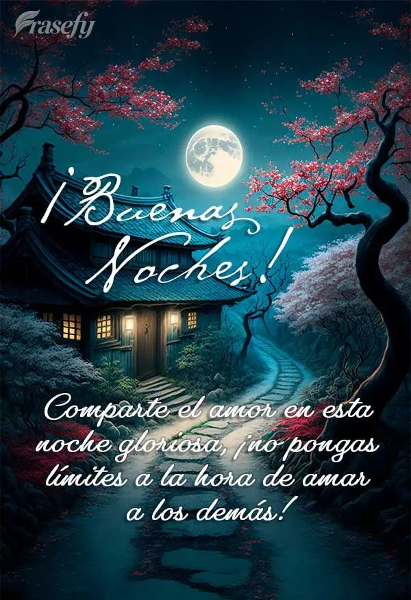 Comparte el amor en esta noche gloriosa, ¡no pongas límites a la hora de amar a los demás! ¡Buenas noches!