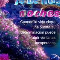 Cuando la vida cierra una puerta, tu determinación puede abrir ventanas inesperadas. ¡Buenas noches!