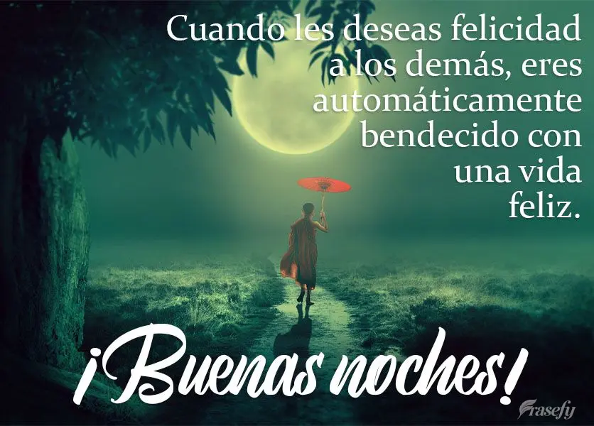 Cuando les deseas felicidad a los demás, eres automáticamente bendecido con una vida feliz. ¡Buenas noches!