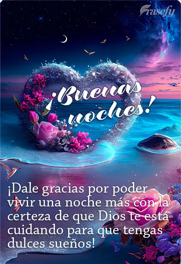 ¡Dale gracias por poder vivir una noche más con la certeza de que Dios te está cuidando para que tengas dulces sueños! ¡Buenas noches!