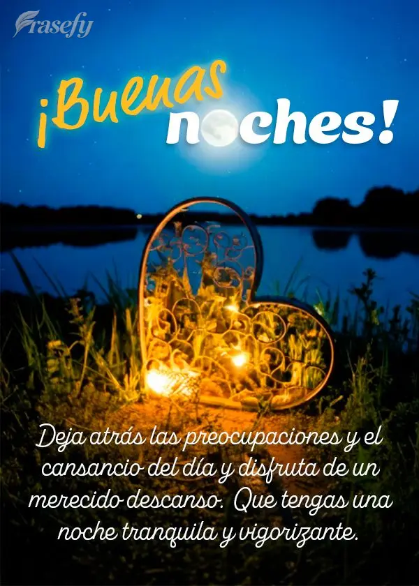 Deja atrás las preocupaciones y el cansancio del día y disfruta de un merecido descanso. Que tengas una noche tranquila y vigorizante. ¡Buenas noches!...