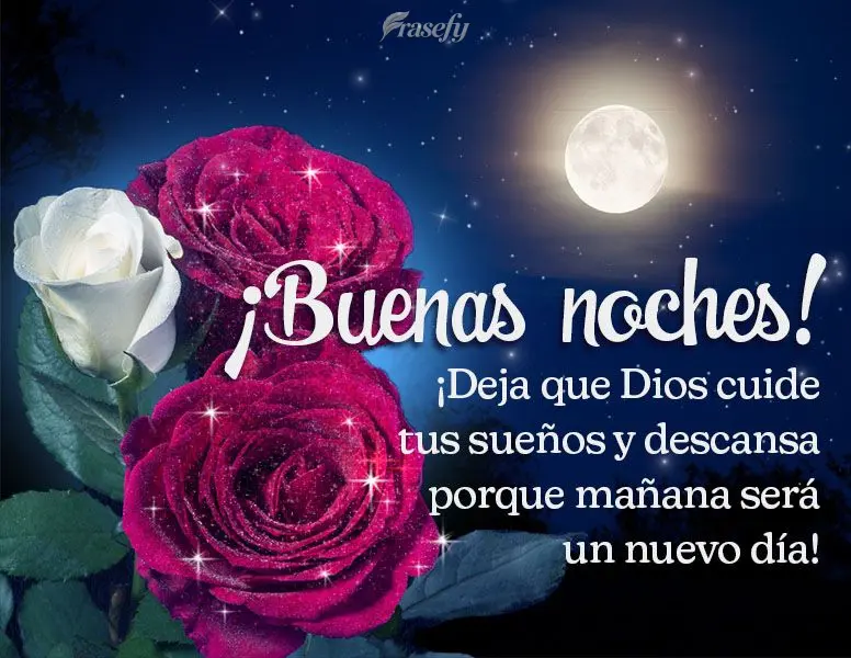 ¡Deja que Dios cuide tus sueños y descansa porque mañana será un nuevo día! ¡Buenas noches!