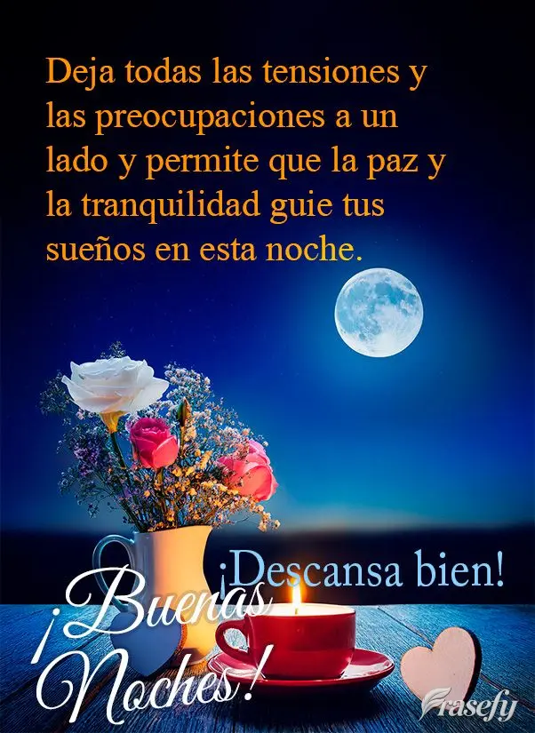 Deja todas las tensiones y las preocupaciones a un lado y permite que la paz y la tranquilidad guie tus sueños en esta noche. ¡Descansa bien! ¡Buenas ...