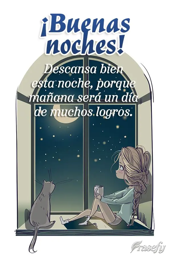 Descansa bien esta noche, porque mañana será un día de muchos logros. ¡Buenas noches!