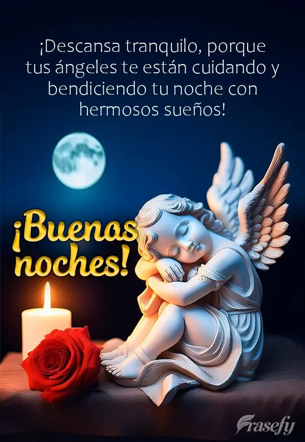 ¡Descansa tranquilo, porque tus ángeles te están cuidando y bendiciendo tu noche con hermosos sueños! ¡Buenas noches!
