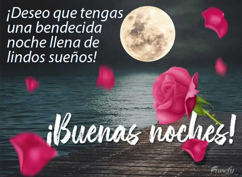 ¡Deseo que tengas una bendecida noche llena de lindos sueños! ¡Buenas noches!