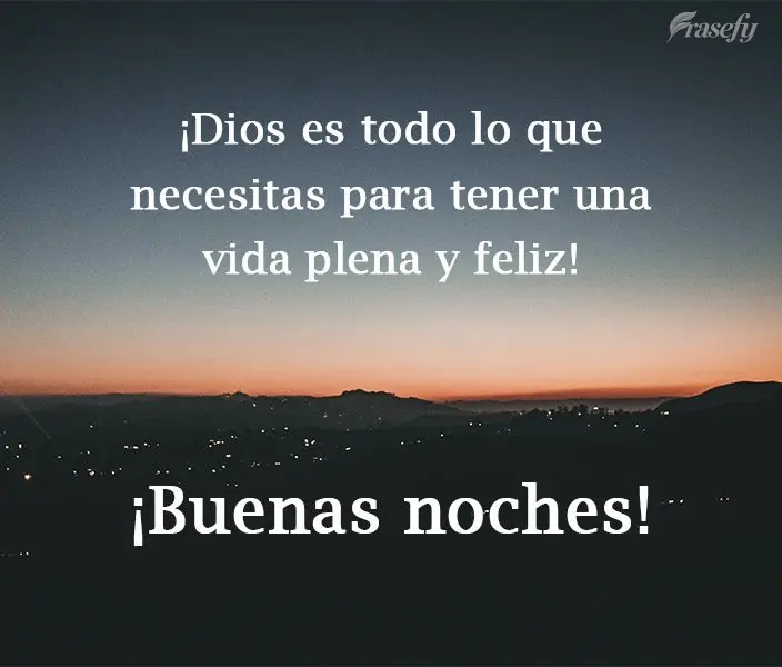 ¡Dios es todo lo que necesitas para tener una vida plena y feliz! ¡Buenas noches!
