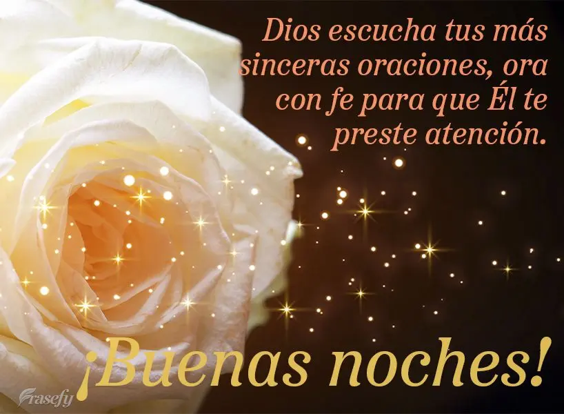 Dios escucha tus más sinceras oraciones, ora con fe para que Él te preste atención. ¡Buenas noches!