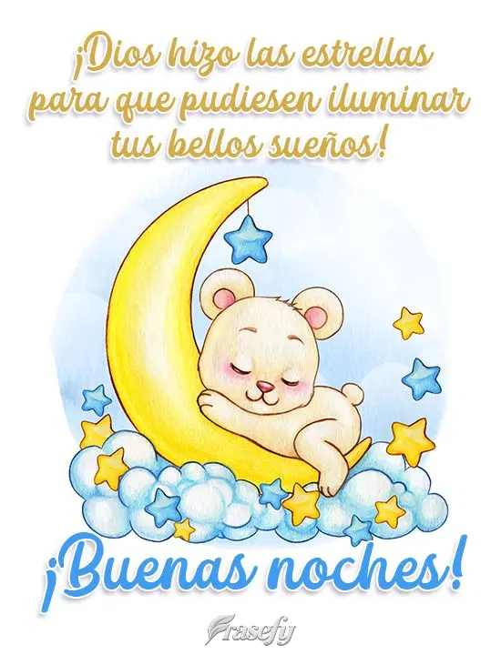 ¡Dios hizo las estrellas para que pudiesen iluminar tus bellos sueños! ¡Buenas noches!