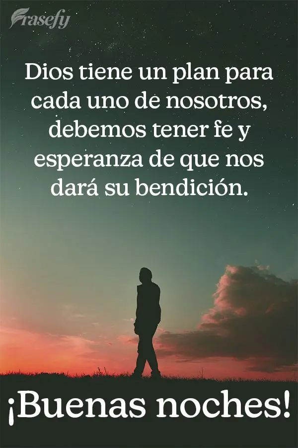 Dios tiene un plan para cada uno de nosotros, debemos tener fe y esperanza de que nos dará su bendición. ¡Buenas noches!