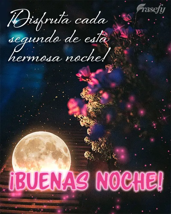 ¡Disfruta cada segundo de esta hermosa noche! ¡Buenas noche!