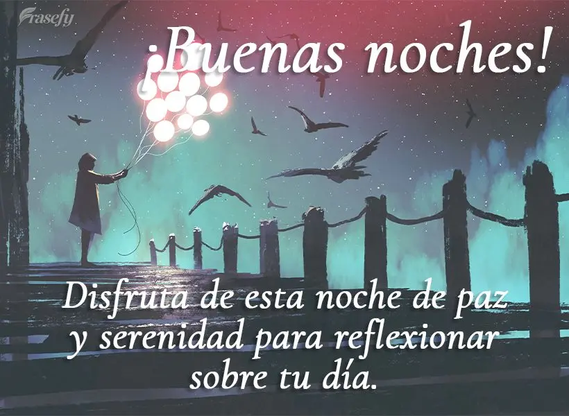 Disfruta de esta noche de paz y serenidad para reflexionar sobre tu día. ¡Buenas noches!