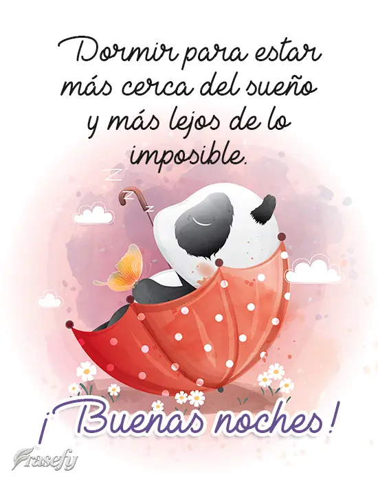 Dormir para estar más cerca del sueño y más lejos de lo imposible. ¡Buenas noches!