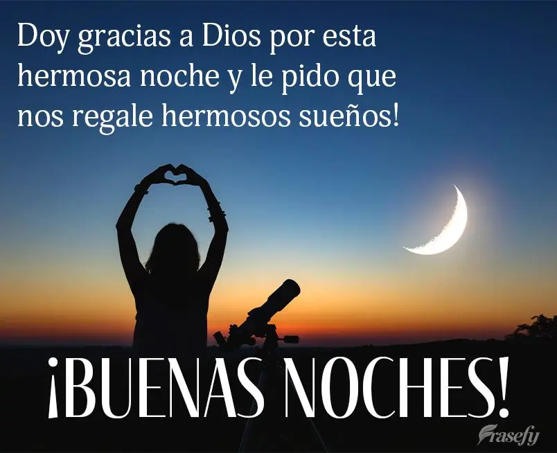Doy gracias a Dios por esta hermosa noche y le pido que nos regale hermosos sueños! ¡Buenas noches!