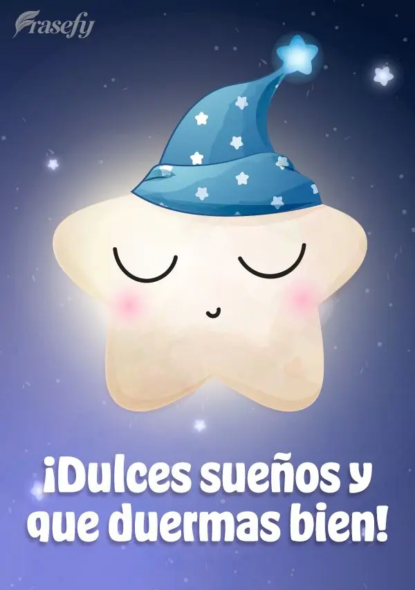 ¡Dulces sueños y que duermas bien!