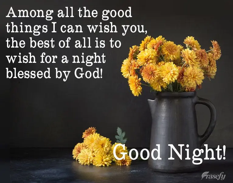 Entre todas las cosas buenas que puedo desearles, ¡la mejor de todas es desear una noche bendecida por Dios! ¡Buenas noches!