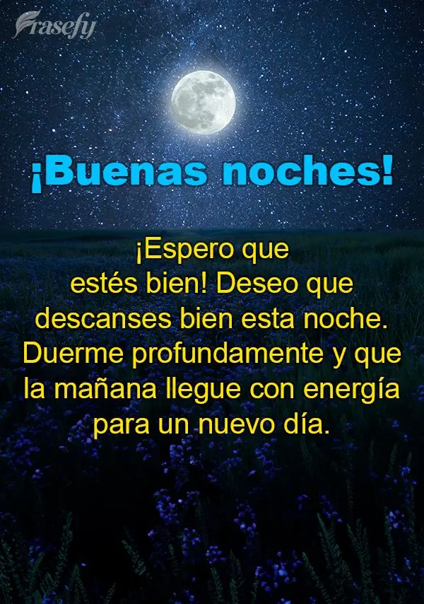 ¡Espero que estés bien! Deseo que descanses bien esta noche. Duerme profundamente y que la mañana llegue con energía para un nuevo día. ¡Buenas noc...