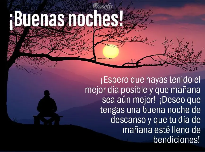 ¡Espero que hayas tenido el mejor día posible y que mañana sea aún mejor! ¡Deseo que tengas una buena noche de descanso y que tu día de mañana est...