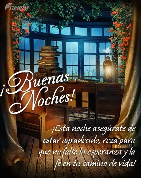 ¡Esta noche asegúrate de estar agradecido, reza para que no falte la esperanza y la fe en tu camino de vida! ¡Buenas noches!