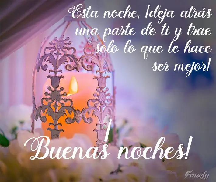 Esta noche, ¡deja atrás una parte de ti y trae solo lo que te hace ser mejor! ¡Buenas noches!