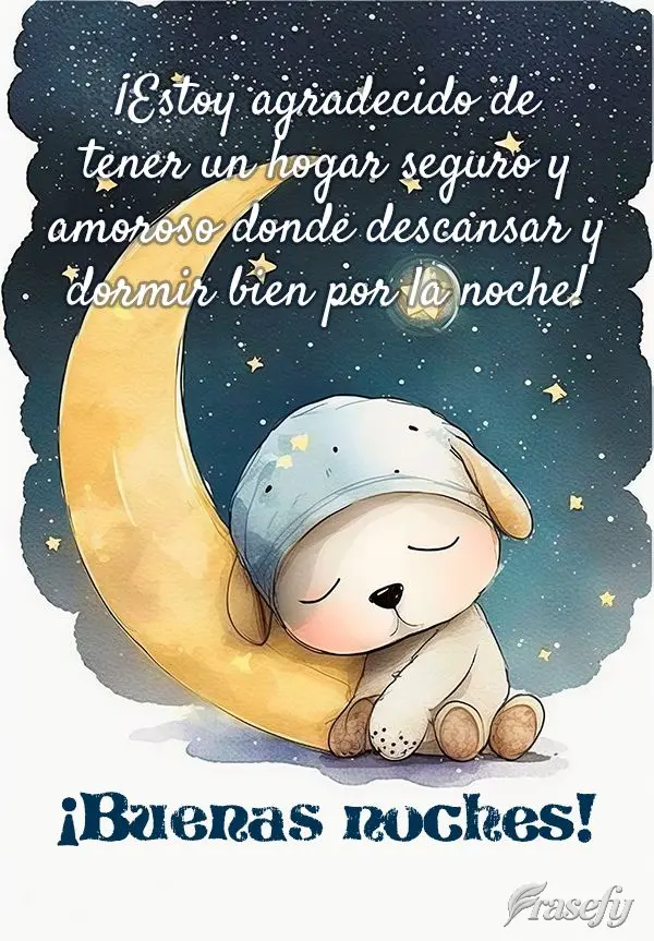 ¡Estoy agradecido de tener un hogar seguro y amoroso donde descansar y dormir bien por la noche! ¡Buenas noches!