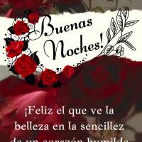 ¡Feliz el que ve la belleza en la sencillez de un corazón humilde y sin malicia! ¡Buenas noches!