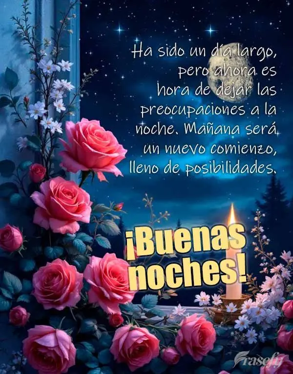 Ha sido un día largo, pero ahora es hora de dejar las preocupaciones a la noche. Mañana será un nuevo comienzo, lleno de posibilidades. ¡Buenas noche...