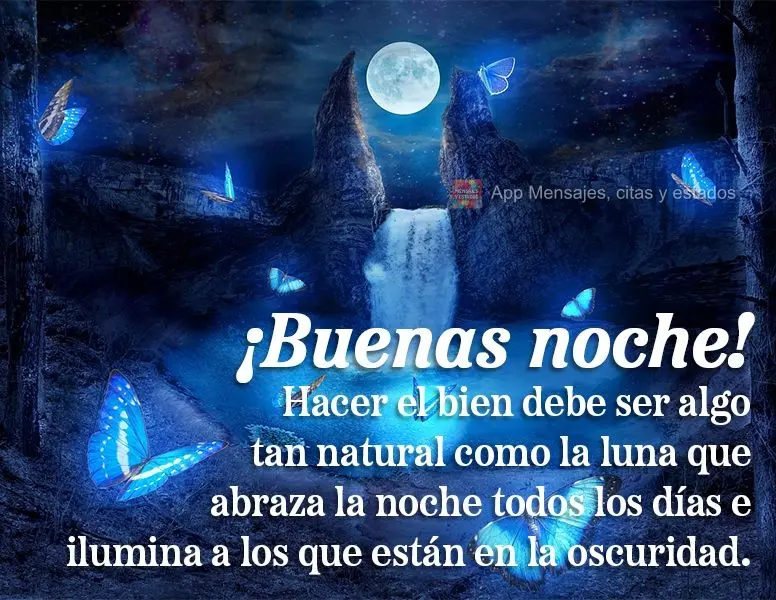 Hacer el bien debe ser algo tan natural como la luna que abraza la noche todos los días e ilumina a los que están en la oscuridad. ¡Buenas noche!