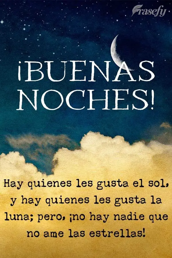 Hay quienes les gusta el sol, y hay quienes les gusta la luna; pero, ¡no hay nadie que no ame las estrellas! ¡Buenas noches!