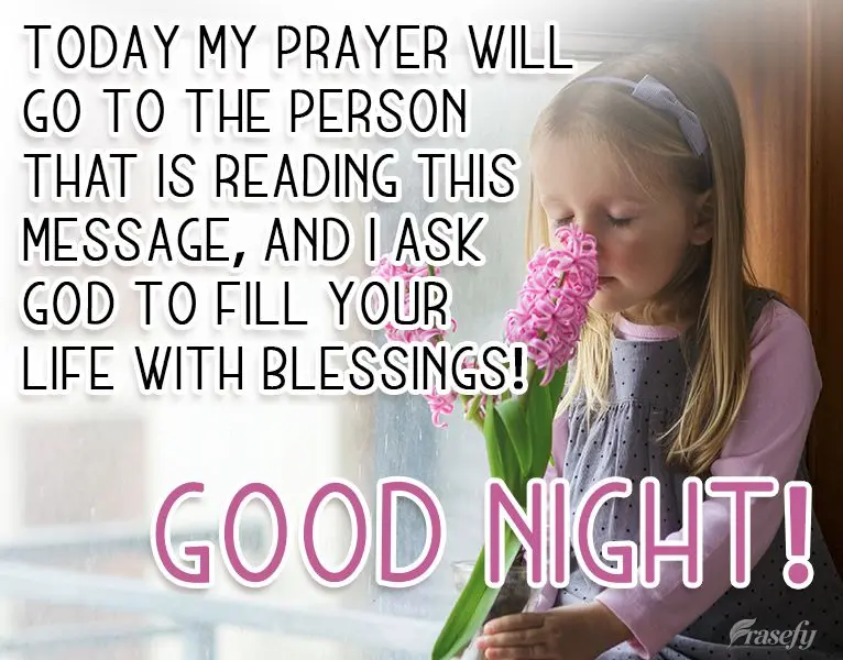 Hoy mi oración va para la persona que lee este mensaje, ¡y le pido a Dios que llene su vida de bendiciones! ¡Buenas noches!
