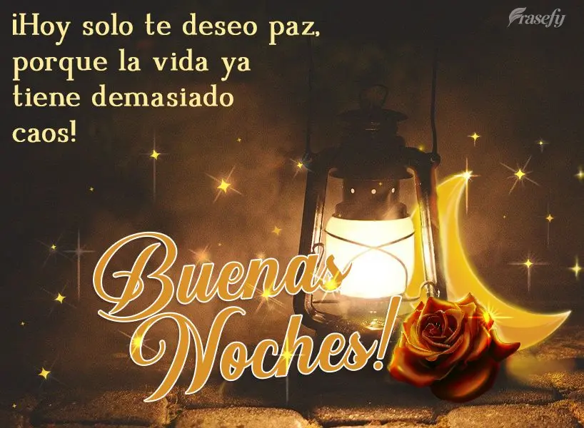 ¡Hoy solo te deseo paz, porque la vida ya tiene demasiado caos! ¡Buenas noches!
