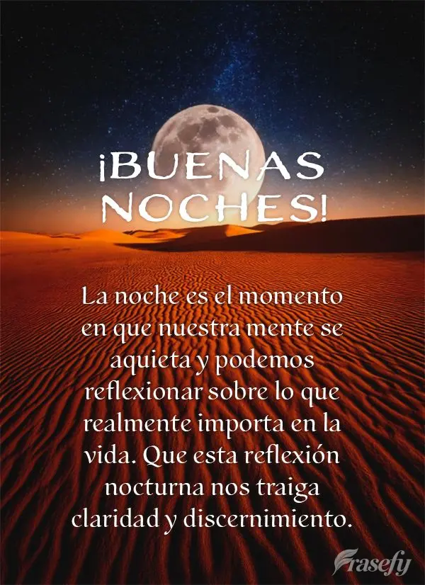 La noche es el momento en que nuestra mente se aquieta y podemos reflexionar sobre lo que realmente importa en la vida. Que esta reflexión nocturna nos ...