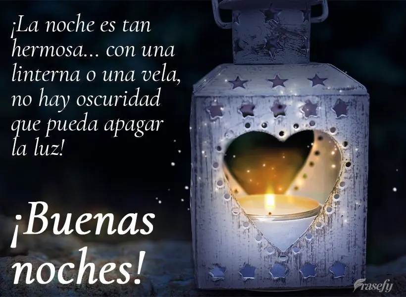 ¡La noche es tan hermosa… con una linterna o una vela, no hay oscuridad que pueda apagar la luz! ¡Buenas noches!