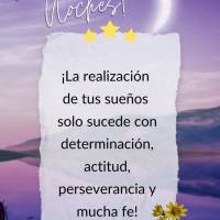 ¡La realización de tus sueños solo sucede con determinación, actitud, perseverancia y mucha fe! ¡Buenas noches!