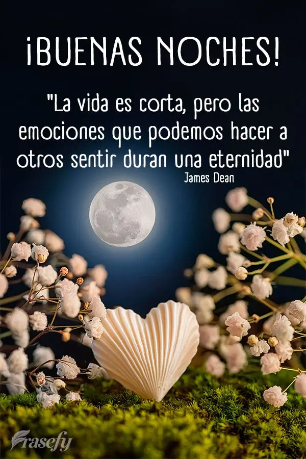 "La vida es corta, pero las emociones que podemos hacer a otros sentir duran una eternidad" ¡Buenas noches! James Dean