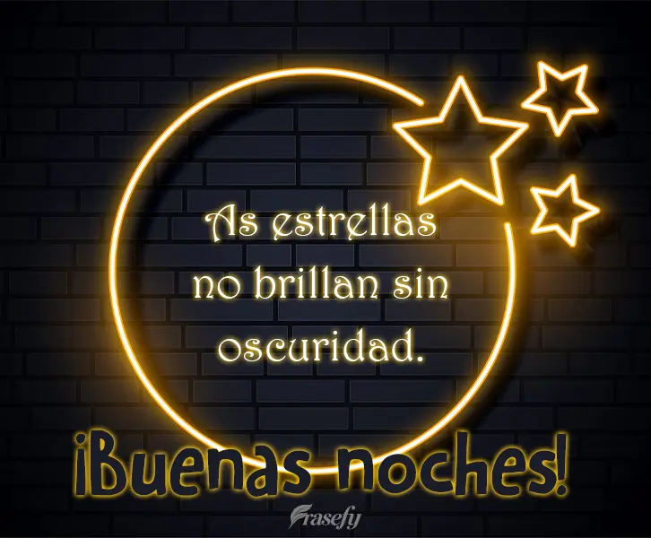 Las estrellas no brillan sin oscuridad. ¡Buenas noches!
