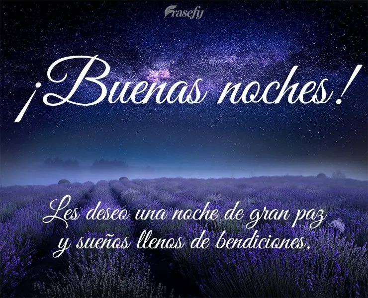 Les deseo una noche de gran paz y sueños llenos de bendiciones. ¡Buenas noches!