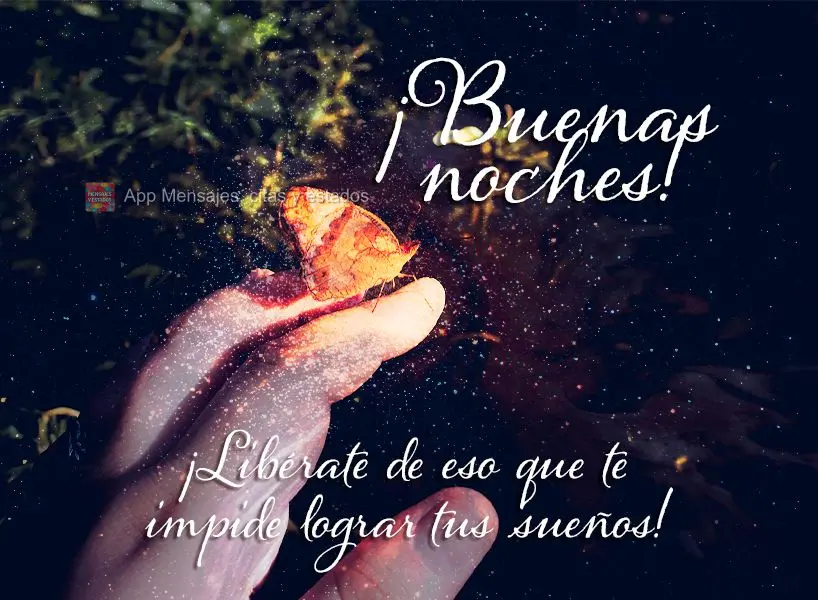 ¡Libérate de eso que te impide lograr tus sueños! ¡Buenas noches!