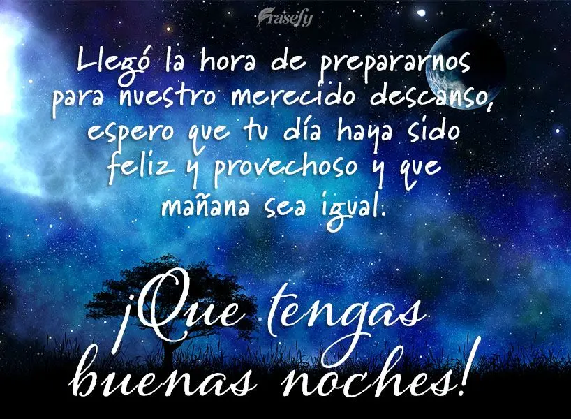 Llegó la hora de prepararnos para nuestro merecido descanso, espero que tu día haya sido feliz y provechoso y que mañana sea igual. ¡Que tengas buena...