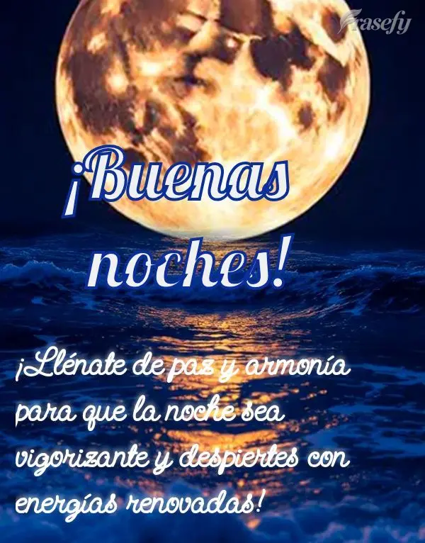 ¡Llénate de paz y armonía para que la noche sea vigorizante y despiertes con energías renovadas! ¡Buenas noches!