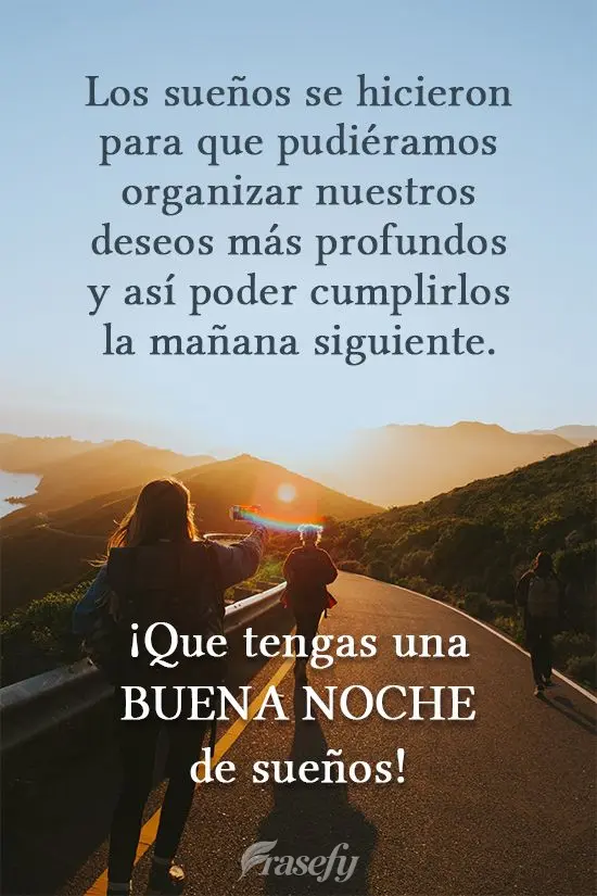 Los sueños se hicieron para que pudiéramos organizar nuestros deseos más profundos y así poder cumplirlos la mañana siguiente. ¡Que tengas una buen...